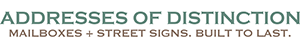Addresses of Distinction. Mailboxes + Street Signs. Built to Last.